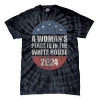 A WomanS Place Is In The White House First Female President Tie-Dye T-Shirt