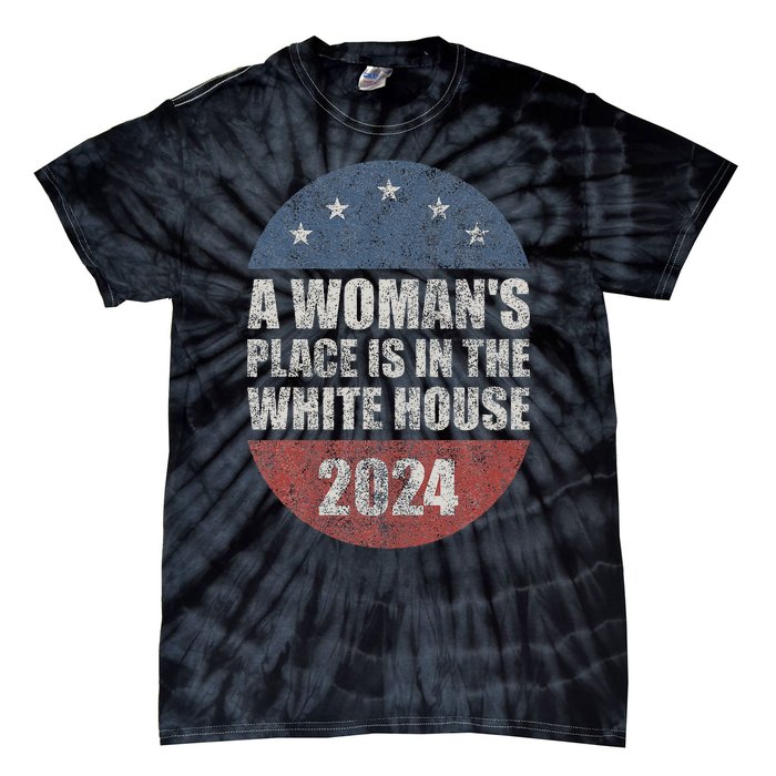 A WomanS Place Is In The White House First Female President Tie-Dye T-Shirt