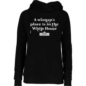 A WomanS Place Is In The White House Woman Female President Womens Funnel Neck Pullover Hood