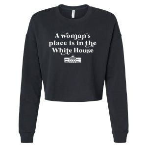 A WomanS Place Is In The White House Woman Female President Cropped Pullover Crew