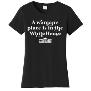 A WomanS Place Is In The White House Woman Female President Women's T-Shirt