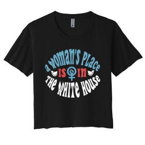 A WomanS Place Is In The White House Women's Crop Top Tee