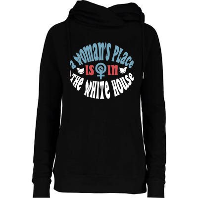 A WomanS Place Is In The White House President Quote 2024 Womens Funnel Neck Pullover Hood