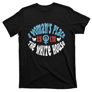 A WomanS Place Is In The White House T-Shirt