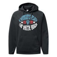 A WomanS Place Is In The White House President Quote 2024 Gift Performance Fleece Hoodie