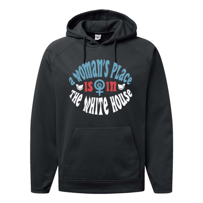 A WomanS Place Is In The White House President Quote 2024 Gift Performance Fleece Hoodie