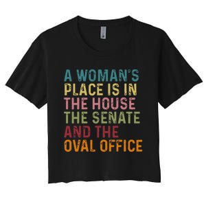 A WomanS Place Is In The House The Senate & The Oval Office Women's Crop Top Tee