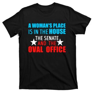 A WomanS Place Is In The House The Senate & The Oval Office T-Shirt