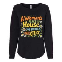 A WomanS Place Is In The House The Senate & The Oval Office Womens California Wash Sweatshirt