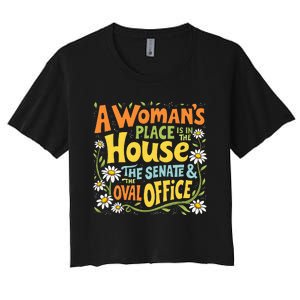 A WomanS Place Is In The House The Senate & The Oval Office Women's Crop Top Tee