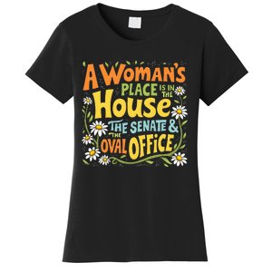 A WomanS Place Is In The House The Senate & The Oval Office Women's T-Shirt