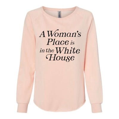 A WomanS Place Is In The White House President Politics Womens California Wash Sweatshirt