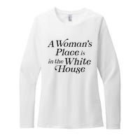 A WomanS Place Is In The White House President Politics Womens CVC Long Sleeve Shirt