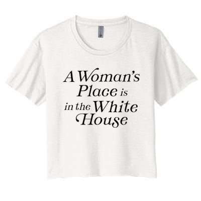 A WomanS Place Is In The White House President Politics Women's Crop Top Tee