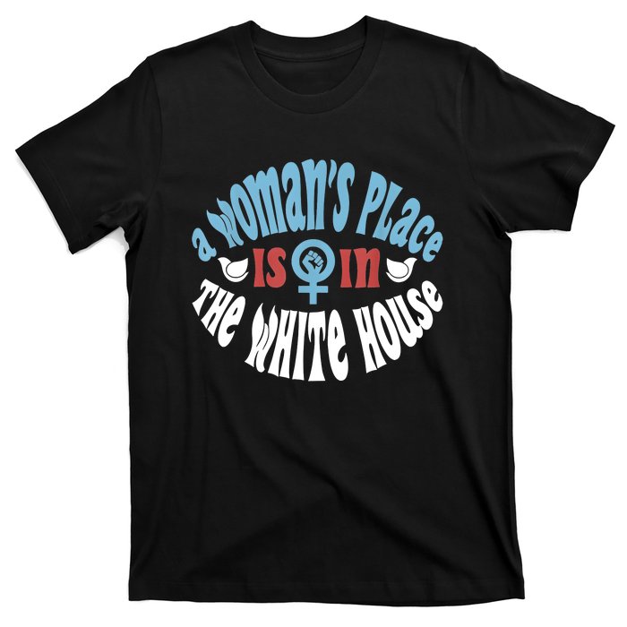 A Womans Place Is In The White House T-Shirt