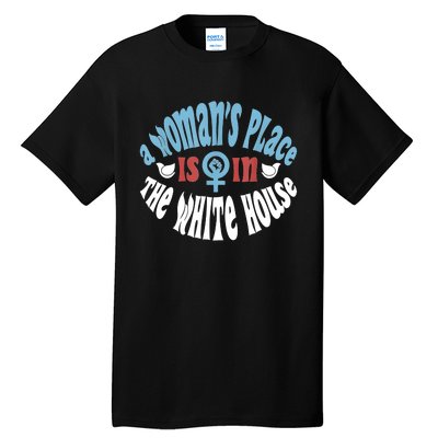 A Womans Place Is In The White House Tall T-Shirt