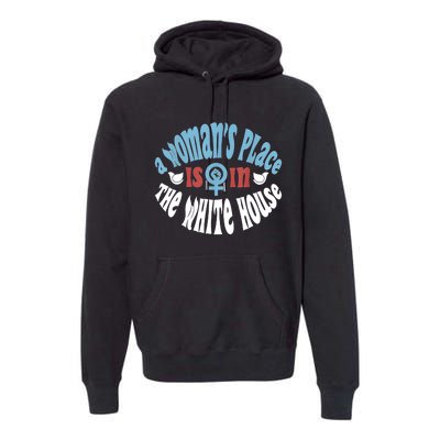 A Womans Place Is In The White House Premium Hoodie