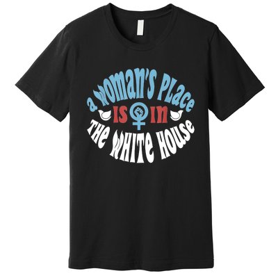 A Womans Place Is In The White House Premium T-Shirt