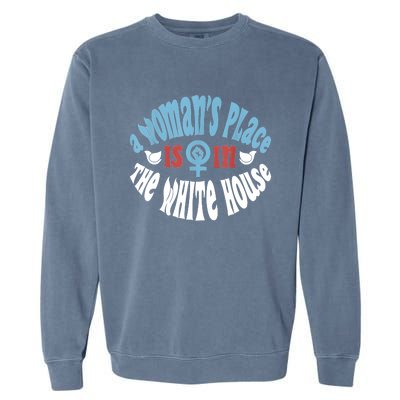 A Womans Place Is In The White House Garment-Dyed Sweatshirt