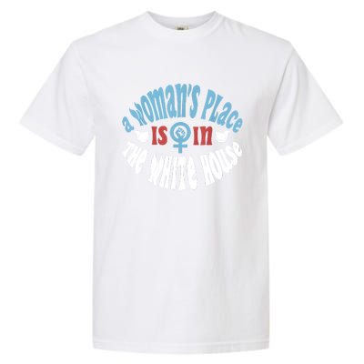 A Womans Place Is In The White House Garment-Dyed Heavyweight T-Shirt