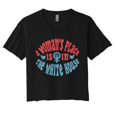 A WomanS Place Is In The White House Women's Crop Top Tee