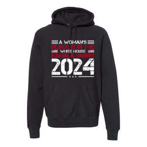 A WomanS Place Is In The White House Kamala Harris 2024 Premium Hoodie