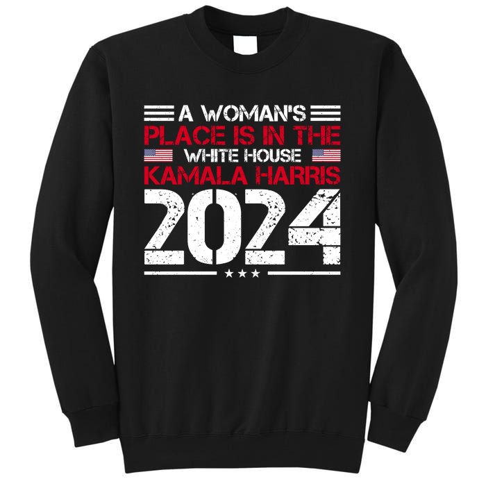 A WomanS Place Is In The White House Kamala Harris 2024 Tall Sweatshirt