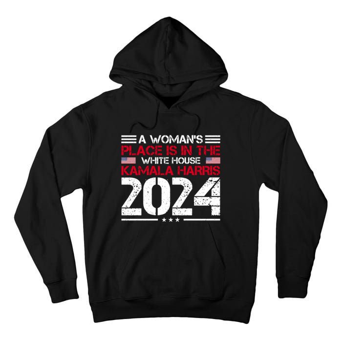 A WomanS Place Is In The White House Kamala Harris 2024 Tall Hoodie