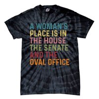 A WomanS Place Is In The House The Senate & The Oval Office Tie-Dye T-Shirt