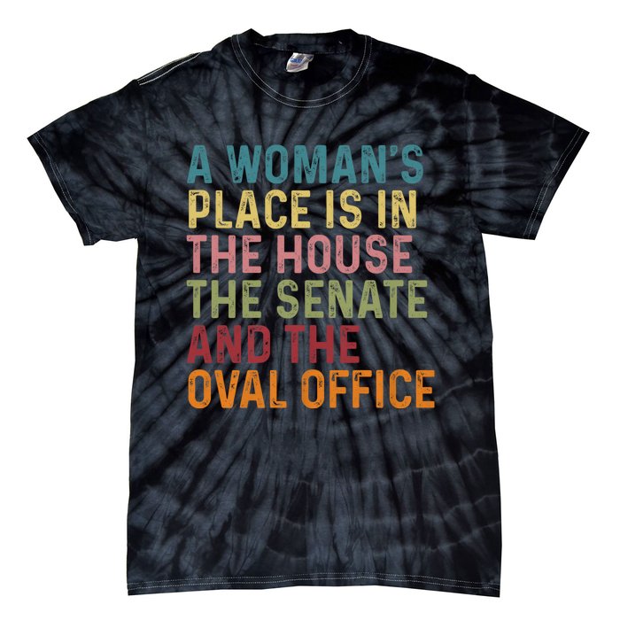 A WomanS Place Is In The House The Senate & The Oval Office Tie-Dye T-Shirt