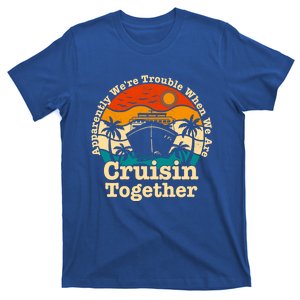 Apparently We Re Trouble Cruising Together Cruise Ship Retro Gift T-Shirt