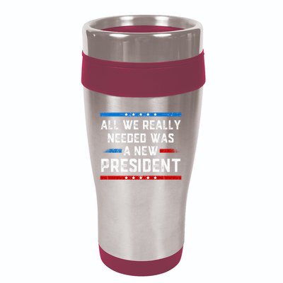 All We Really Needed Was A New President USA 16oz Travel Tumbler
