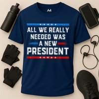 All We Really Needed Was A New President USA Cooling Performance Crew T-Shirt
