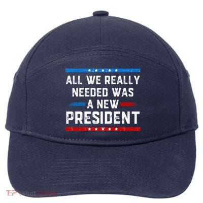 All We Really Needed Was A New President USA 7-Panel Snapback Hat