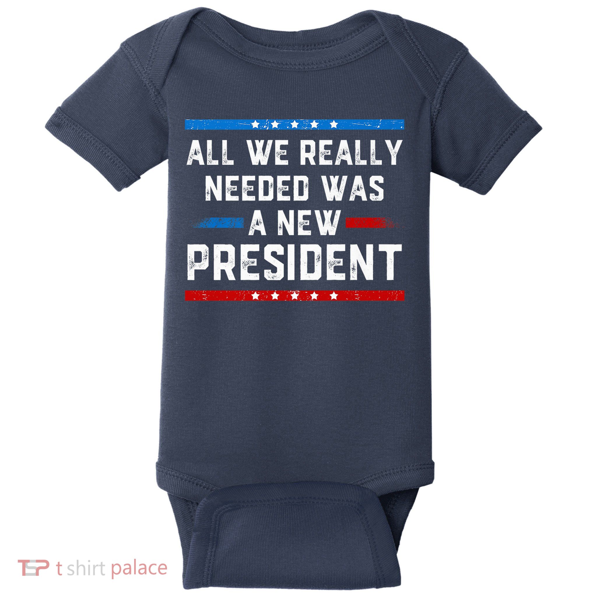 All We Really Needed Was A New President USA Baby Bodysuit