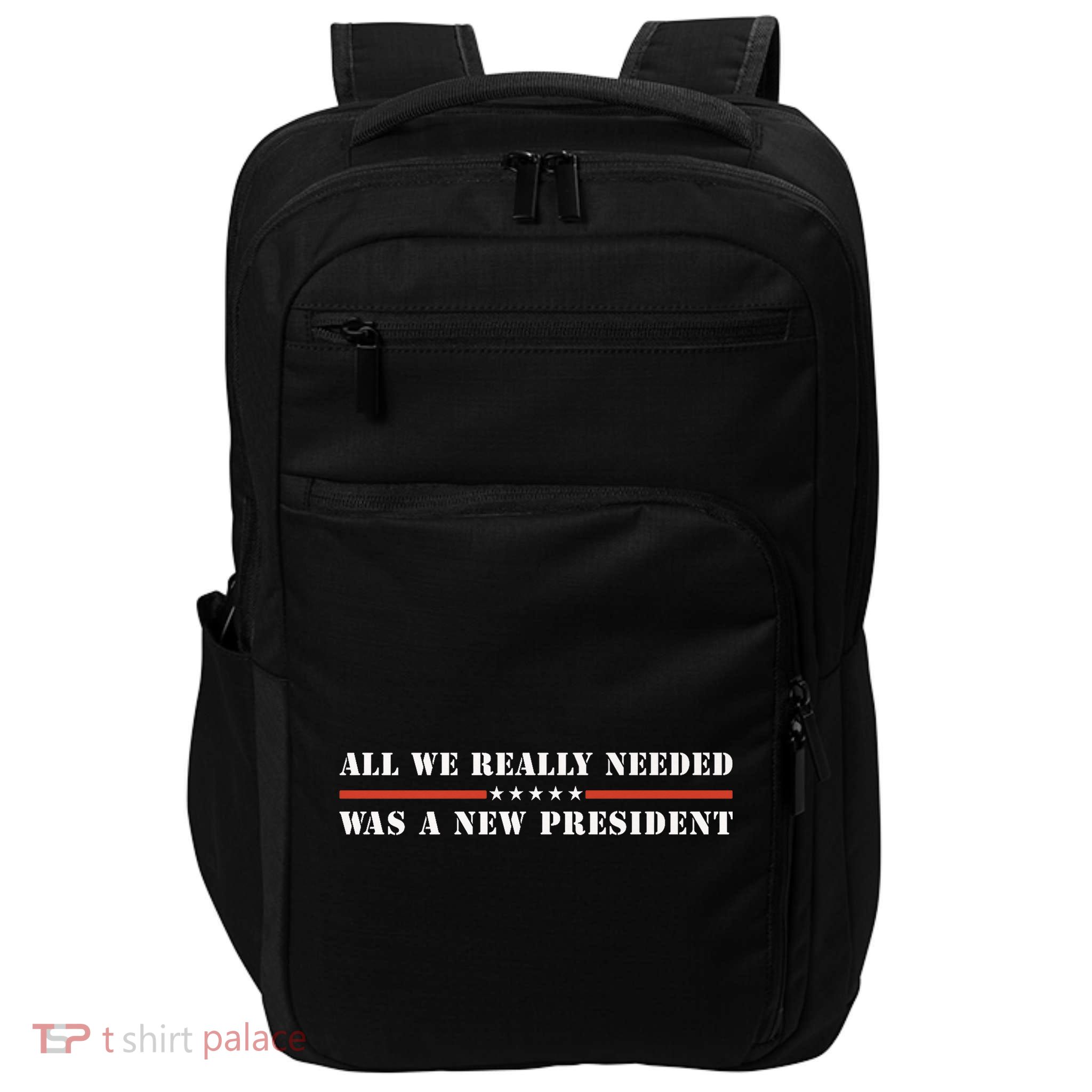 All We Really Needed Was A New President USA Impact Tech Backpack