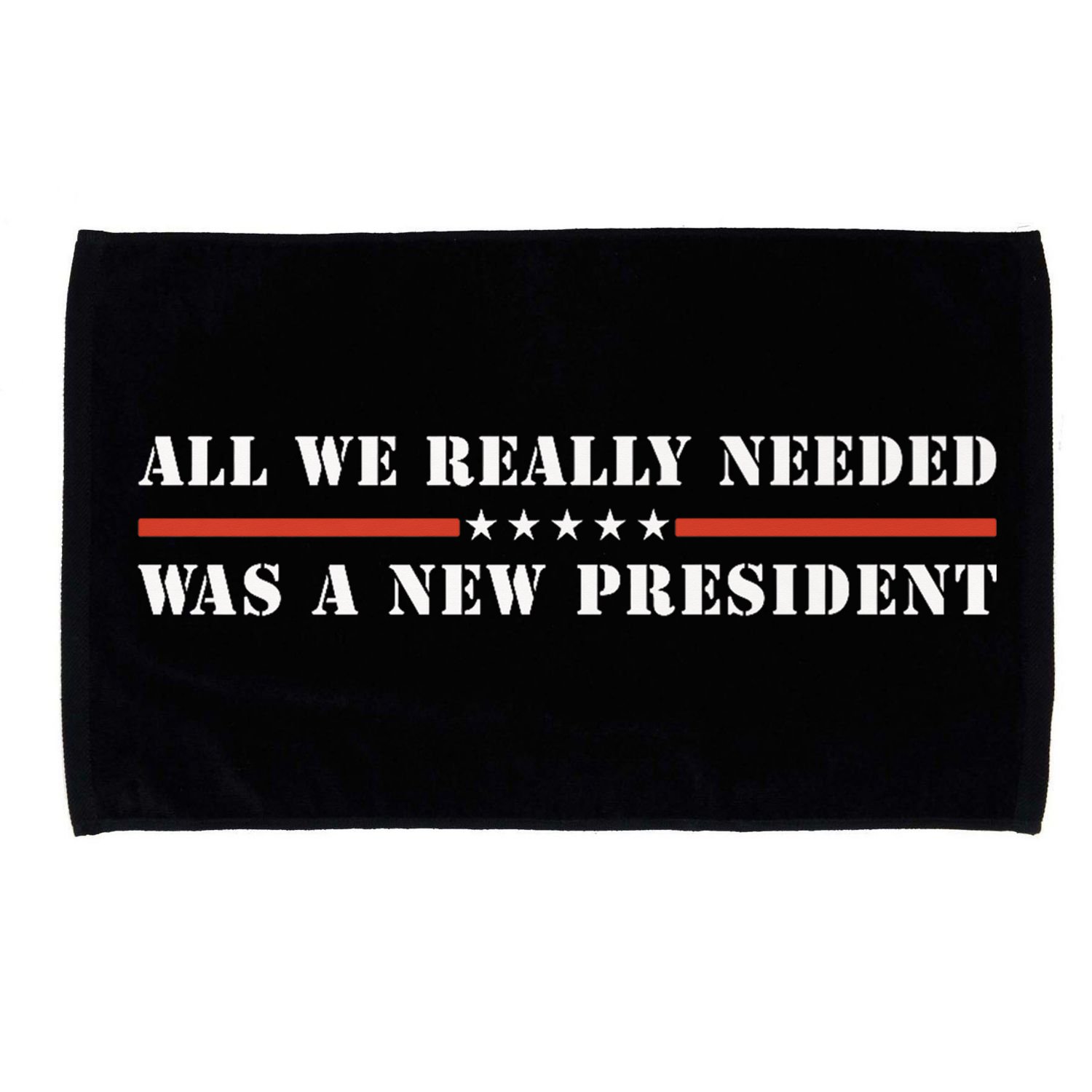All We Really Needed Was A New President USA Microfiber Hand Towel