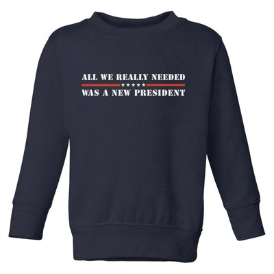 All We Really Needed Was A New President USA Toddler Sweatshirt