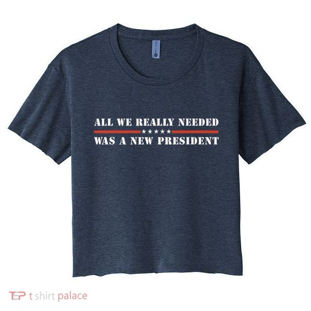 All We Really Needed Was A New President USA Crop Top