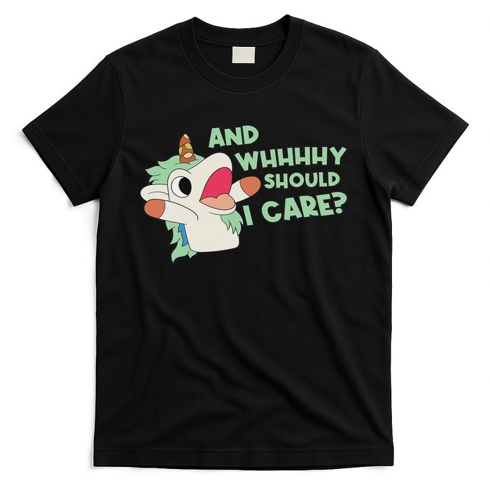 Annnnd Why Should I And Why Should I Care Unicorn T-Shirt