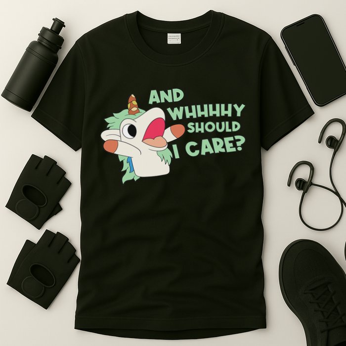Annnnd Why Should I And Why Should I Care Unicorn T-Shirt