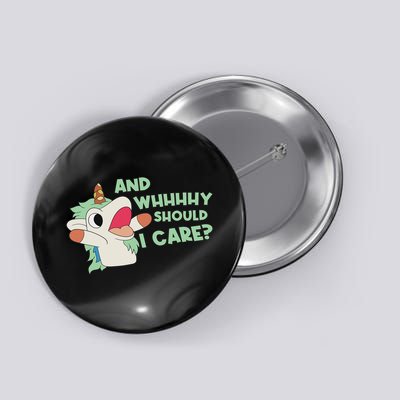 Annnnd Why Should I And Why Should I Care Unicorn Button