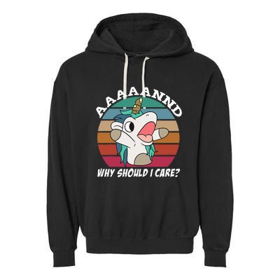 And Why Should I Care Funny Sarcastic Unicorn Garment-Dyed Fleece Hoodie