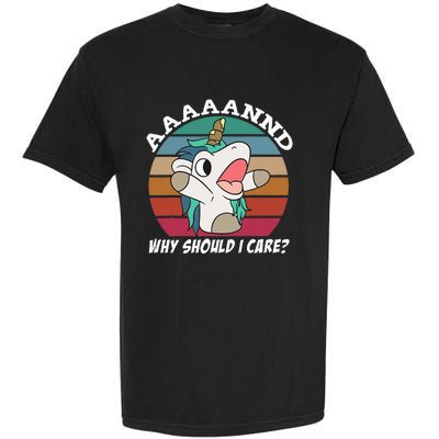 And Why Should I Care Funny Sarcastic Unicorn Garment-Dyed Heavyweight T-Shirt