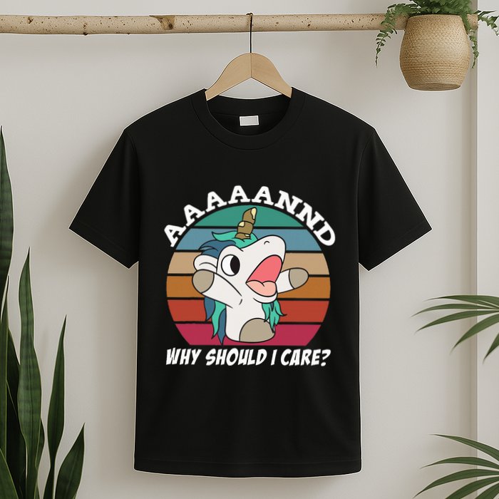 And Why Should I Care Funny Sarcastic Unicorn T-Shirt