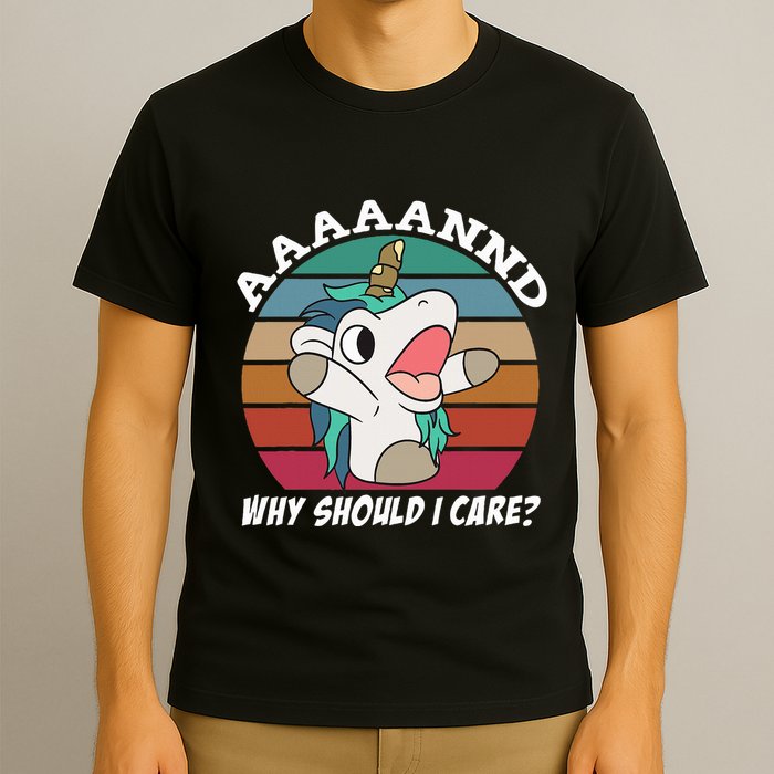 And Why Should I Care Funny Sarcastic Unicorn T-Shirt