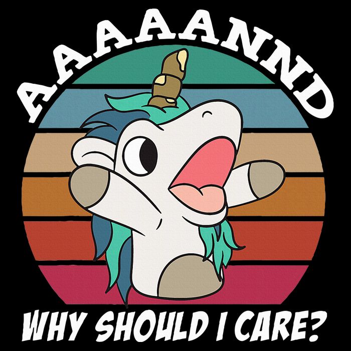 And Why Should I Care Funny Sarcastic Unicorn Poster