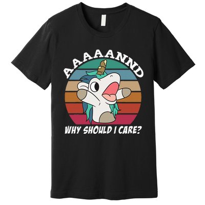 And Why Should I Care Funny Sarcastic Unicorn Premium T-Shirt