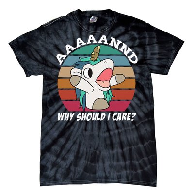 And Why Should I Care Funny Sarcastic Unicorn Tie-Dye T-Shirt