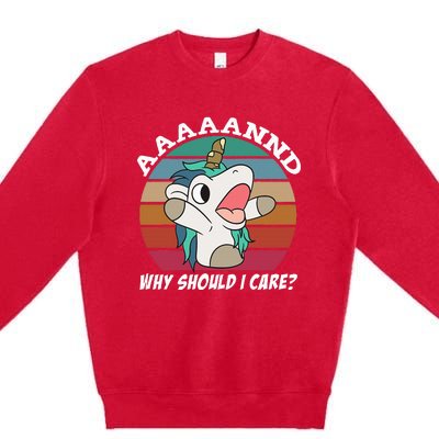 And Why Should I Care Funny Sarcastic Unicorn Premium Crewneck Sweatshirt